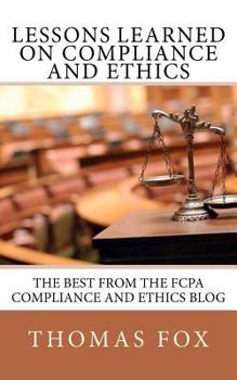 Paperback Lessons Learned on Compliance and Ethics: The Best from the FCPA Compliance and Ethics Blog Book