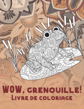 Paperback WOW, grenouille! - Livre de coloriage [French] Book