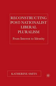 Paperback Reconstructing Post-Nationalist Liberal Pluralism: From Interest to Identity Book