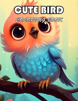 Cute Bird Coloring Book: 100+ Exciting And Easy Coloring Pages