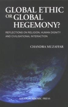 Paperback Global Ethic or Global Hegemony?: Reflections on Religion, Human Dignity and Civilisational Interaction Book