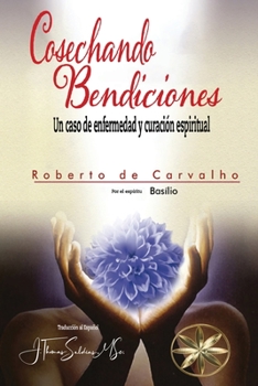 Paperback Cosechando Bendiciones: Un Caso de Enfermedad Y Curación Espiritual [Spanish] Book