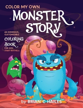 Paperback Color My Own Monster Story: An Immersive, Customizable Coloring Book for Kids (That Rhymes!) Book