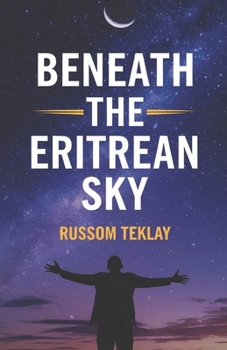 Paperback Beneath the Eritrean Sky: A Novel of Love, War, and the Unbreakable Spirit of a Nation Book