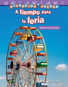 Diversi�n Y Juegos: A Tiempo Para La Feria: Medici�n del Tiempo (Fun and Games: Clockwork Carnival: Measuring Time)