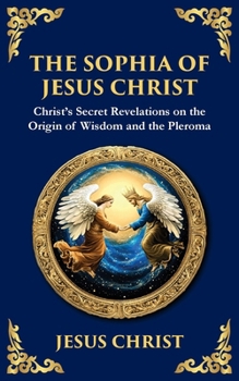 The Sophia of Jesus Christ: Revealing Divine Wisdom and Spiritual Enlightenment