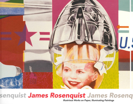 Paperback James Rosenquist: Illustrious Works on Paper, Illuminating Paintings Book