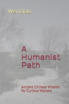 Paperback A Humanist Path: Ancient Chinese Wisdom for Curious Walkers Book