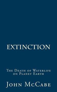 Paperback Extinction: The Death of Waterlife on Planet Earth Book
