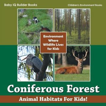 Paperback Coniferous Forest - Animal Habitats for Kids! Environment Where Wildlife Lives for Kids - Children's Environment Books Book