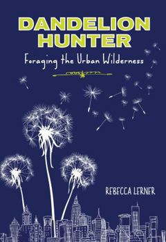 Paperback Dandelion Hunter: Foraging the Urban Wilderness Book