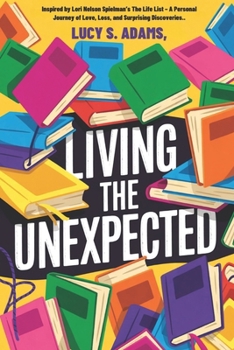 Living the Unexpected: Inspired by Lori Nelson Spielman’s The Life List – A Personal Journey of Love, Loss, and Surprising Discoveries