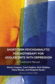 Hardcover Short-Term Psychoanalytic Psychotherapy for Adolescents with Depression: A Treatment Manual Book