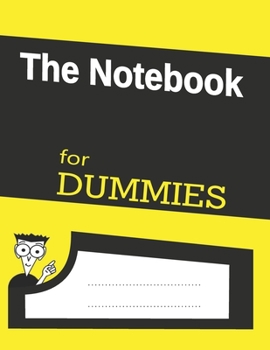 The Notebook for DUMMIES: 8.5x11 Inches | 120 Lined Pages Notebook, Great Gift for Graduates, Gift for Birthday, Black, Yellow, Christmas, Blank Collage Ruled Pages