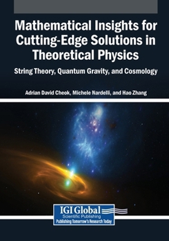 Mathematical Insights for Cutting-Edge Solutions in Theoretical Physics: String Theory, Quantum Gravity, and Cosmology