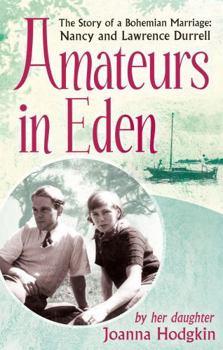 Paperback Amateurs in Eden: The Story of a Bohemian Marriage: Nancy and Lawrence Durrell Book