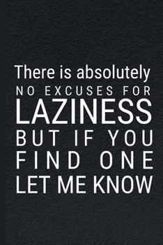 There Is Absolutely No Excuses: Funny Sarcastic Quotes Notebook Journal 6X9 Great Gift Idea For Birthday, Christmas for Sarcasm Lovers