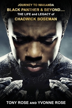 Paperback Journey to Wakanda, Black Panther & Beyond ....: THE LIFE and LEGACY of CHADWICK BOSEMAN Book