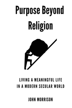 Paperback Purpose Beyond Religion: Living a Meaningful Live in a Modern Secular World Book
