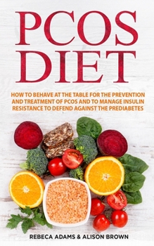 Paperback PCOS Diet: How to behave at the table for the prevention and treatment of PCOS and to Manage Insulin Resistance to Defend Against Book