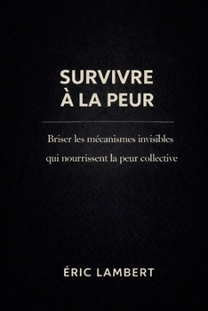 Paperback Survivre à la peur: Retrouver sa liberté intérieure au-delà des manipulations [French] Book