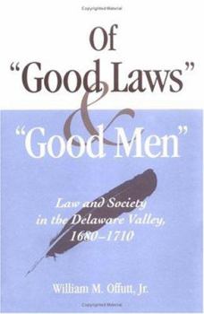 Hardcover Of Good Laws and Good Men: Law and Society in the Delaware Valley, 1680-1710 Book