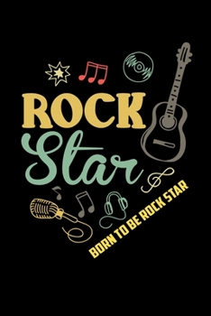 Born To Be Rock Star: Food Journal & Meal Planner Diary To Track Daily Meals And Fitness Activities For 80s Rock & Roll Music Fans, Electric Guitar Lovers And Members Of A Rock Band (6 x 9; 120 Pages)