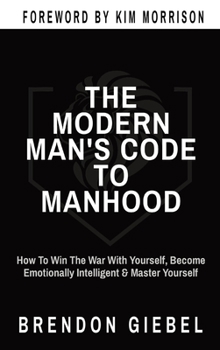 Hardcover The Modern Man's Code to Manhood: How To Win The War With Yourself, Become Emotionally Intelligent & Master Yourself Book