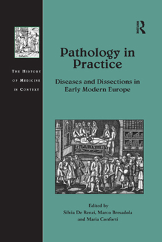 Paperback Pathology in Practice: Diseases and Dissections in Early Modern Europe Book