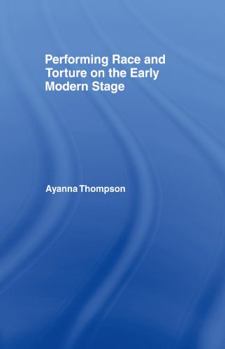 Hardcover Performing Race and Torture on the Early Modern Stage Book