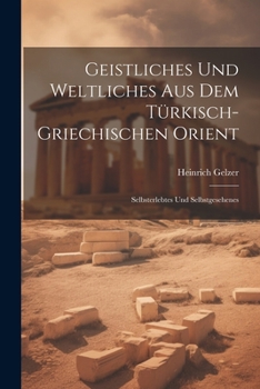 Paperback Geistliches Und Weltliches Aus Dem Türkisch-Griechischen Orient: Selbsterlebtes Und Selbstgesehenes [German] Book