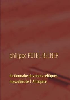 Paperback Dictionnaire des noms celtiques masculins de l' Antiquité: langue-et-histoire volume 15 [French] Book