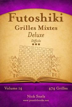 Paperback Futoshiki Grilles Mixtes Deluxe - Difficile - Volume 14 - 468 Grilles [French] Book