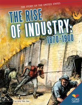 Rise of Industry: 1870-1900: 1870-1900 - Book  of the Story of the United States
