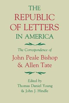 The Republic of Letters in America: The Correspondence of John Peale Bishop and Allen Tate