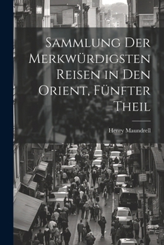 Paperback Sammlung Der Merkwürdigsten Reisen in Den Orient, Fünfter Theil [German] Book