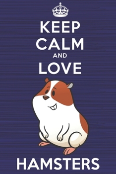 Paperback Keep Calm and Love Hamsters: Blank Lined Journal, Notebook, Diary, Planner with Favorite Animal and Funny Classic Quote / 6 x 9 / 110 Lined Pages / Book