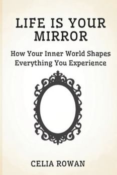 Paperback Life is Your Mirror: How Your Inner World Shapes Everything You Experience Book