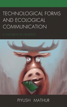 Hardcover Technological Forms and Ecological Communication: A Theoretical Heuristic Book