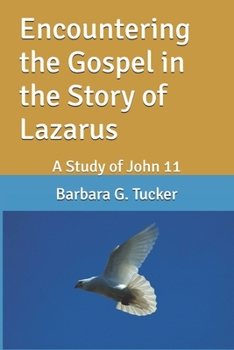 Encountering the Gospel in the Story of Lazarus: A Study of John 11