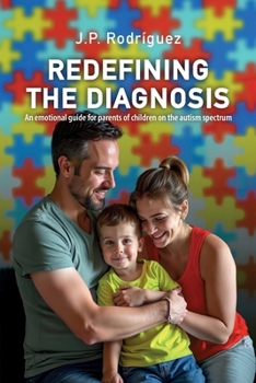 Redefining the Diagnosis: An emotional guide for parents of children on the autism spectrum