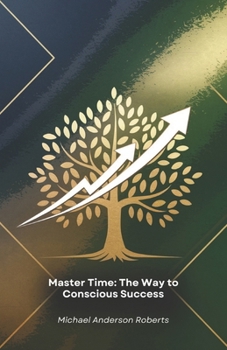 Paperback Master Time: The Way to Conscious Success: Practical methodologies and innovative strategies to enhance productivity, focus and results in professiona Book