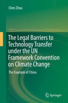 Hardcover The Legal Barriers to Technology Transfer Under the Un Framework Convention on Climate Change: The Example of China Book