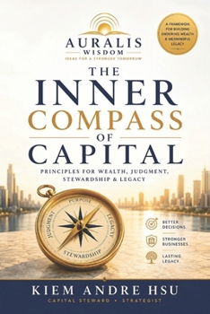 Paperback The Inner Compass of Capital: Principles for Wealth, Judgment, Stewardship and Legacy Book