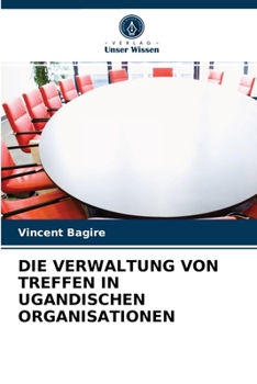 Paperback Die Verwaltung Von Treffen in Ugandischen Organisationen [German] Book