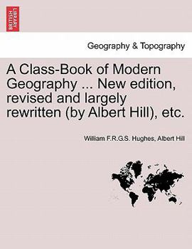 Paperback A Class-Book of Modern Geography ... New edition, revised and largely rewritten (by Albert Hill), etc. Book