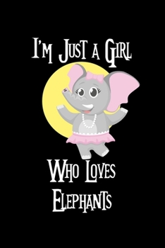 Paperback Just A Girl Who Loves Elephants: Elephants Lovers Journal, Notebook And Notepad - Cute Gift For Girls And Women Book