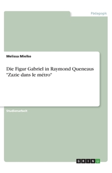 Die Figur Gabriel in Raymond Queneaus "Zazie dans le métro" (German Edition)