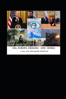 Paperback USA, EUROPA, UKRAINA AND RUSSIA a very, very little half-war episode: On the Eve of the World War 3 Russia-Ukraina and More Book