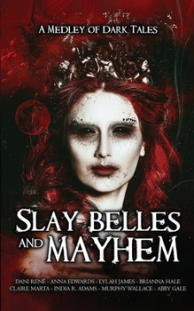 Paperback Slay Belles & Mayhem: A Medley of Dark Tales Book